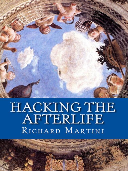 Title details for Hacking the Afterlife by Richard Martini - Wait list